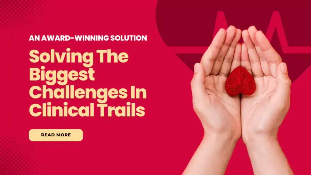 An Award-Winning Solution Solving the Biggest Challenges in Clinical Trials